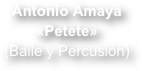 Antonio Amaya «Petete»(Baile y Percusión)